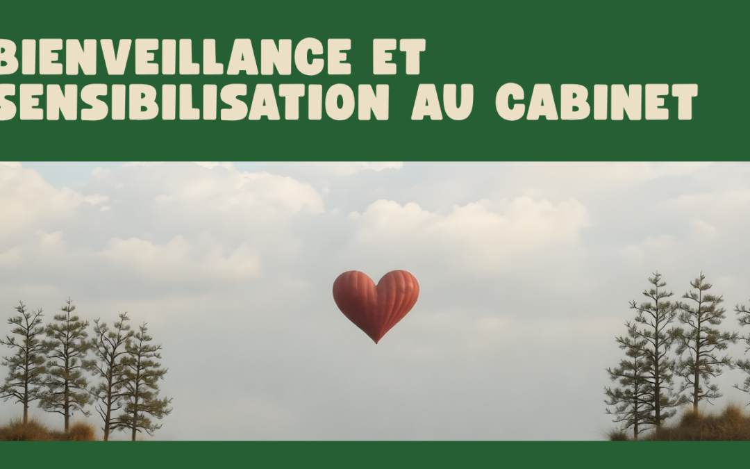 Bienveillance et sensibilisation au cabinet